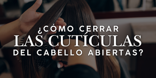 ¿Cómo cerrar las cutículas del cabello abiertas?