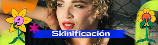 ¿Qué rayos es la skinificación?