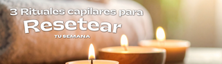 3 rituales capilares para resetear tu semana